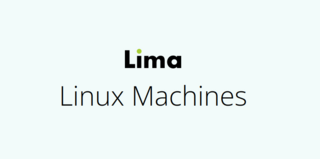 Релиз Lima 1.0 — инструментария для запуска виртуальных машин с Linux