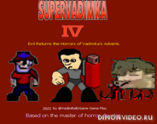 Super Vadimka IV Evil Returns the Horrors of Vadimka\